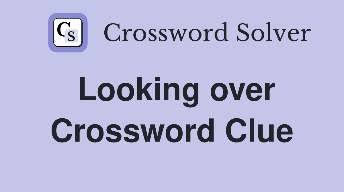 Looking over Crossword Clue Answers Crossword Solver